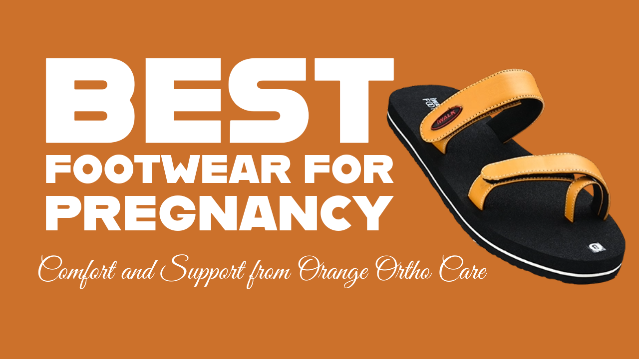Best Footwear for Pregnancy: Comfort and Support from Orange Ortho Care