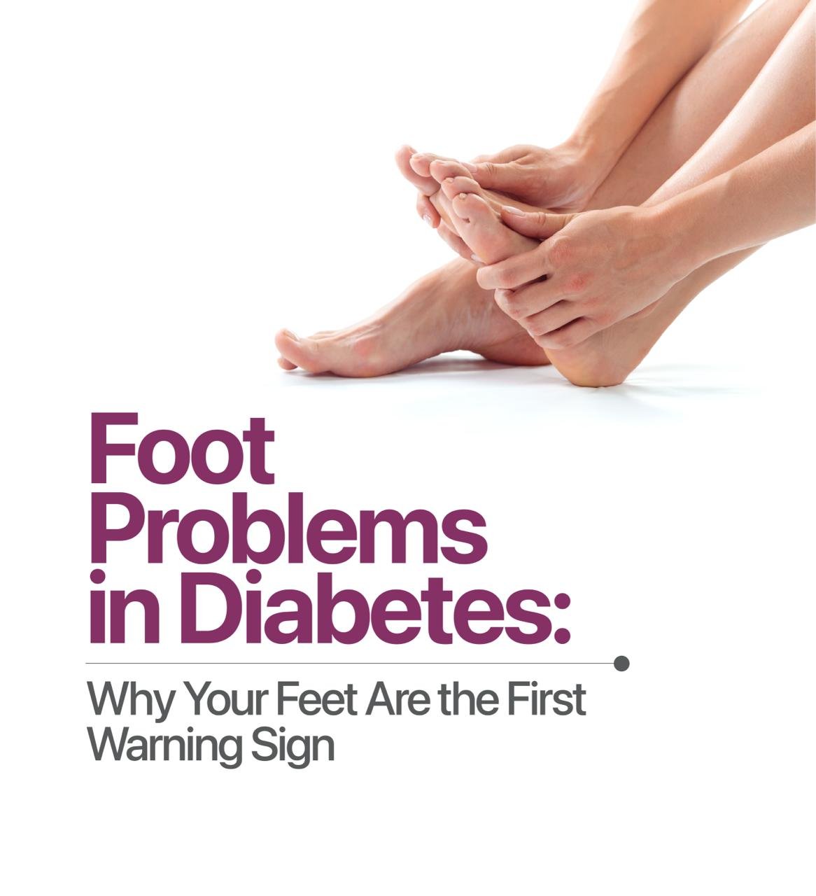Foot Problems in Diabetes: Why Your Feet Are the First Warning Sign